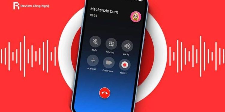 Ghi âm cuộc gọi trên iPhone: Hướng dẫn A - Z cho người mới